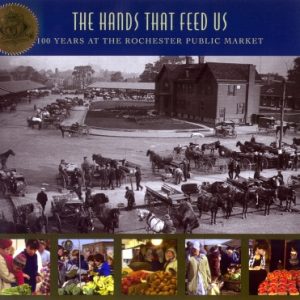 The Hands That Feed Us: 100 Years at the Rochester Public Market